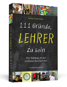 111 Gründe, Lehrer zu sein: Eine Hommage an den schönsten Beruf der Welt -