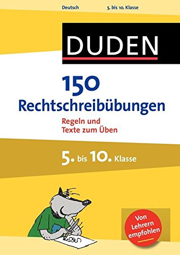 150 Rechtschreibübungen 5. bis 10. Klasse: Regeln und Texte zum Üben (Duden - 150 Übungen) -