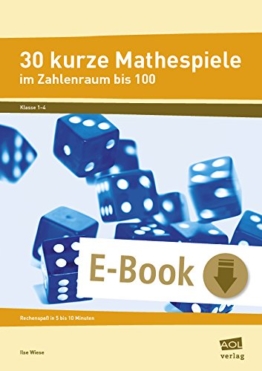 30 kurze Mathespiele: Rechenspaß in 5 bis 10 Minuten: Zahlenraum bis 100 (1. bis 4. Klasse) -