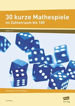 30 kurze Mathespiele: Rechenspaß in 5 bis 10 Minuten: Zahlenraum bis 100 (1. bis 4. Klasse) -