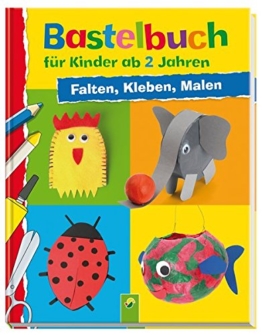 Bastelbuch für Kinder ab 2 Jahren: Falten, Kleben, Malen -
