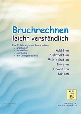 Bruchrechnen leicht verständlich: Eine Schriftenreihe des PLM-Verlages Eine Einführung in das Bruchrechnen - anschaulich - verstehbar - nachhaltig - mit Übungsbeispielen -