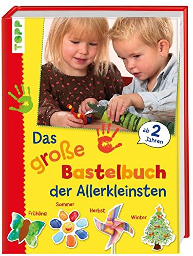Das große Bastelbuch für die Allerkleinsten: 85 Bastelideen für Kinder ab 2 Jahren (Basteln mit den Allerkleinsten) -
