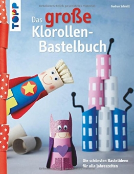 Das große Klorollen-Bastelbuch: Die schönsten Bastelideen für alle Jahreszeiten -