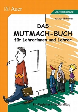 Das Mutmach-Buch für Lehrerinnen und Lehrer. Ein Begleiter im Schulalltag -