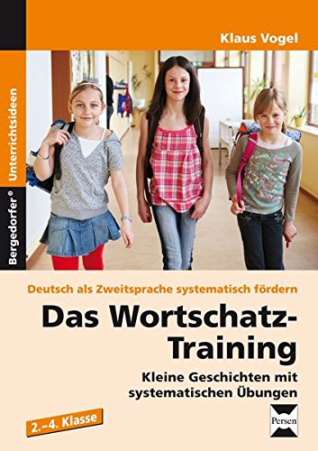 Das Wortschatz-Training: Kleine Geschichten mit systematischen Übungen (2. bis 4. Klasse) (Deutsch als Zweitsprache syst. fördern) -