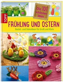 Die 101 schönsten Ideen Frühling und Ostern: Bastel- und Dekoideen für Groß und Klein (101 schönste Ideen) -