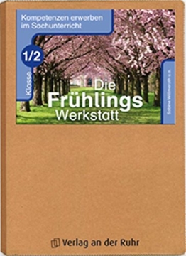 Die Frühlings-Werkstatt - Klasse 1/2 (Kompetenzen erwerben im Sachunterricht) -