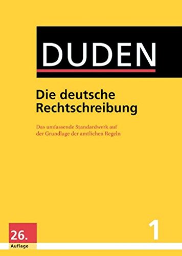 Duden - Die deutsche Rechtschreibung: Das umfassende Standardwerk auf der Grundlage der aktuellen amtlichen Regeln (Duden - Deutsche Sprache in 12 Bänden) -