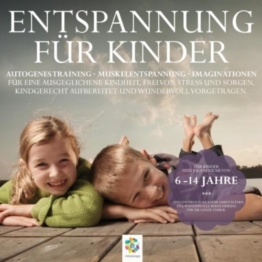 Entspannung für Kinder - Autogenes Training - Muskelentspannung - Imaginationen - Kindgerecht aufbereitet und wundervoll vorgetragen -