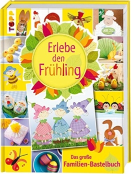 Erlebe den Frühling: Das große Familien-Bastelbuch -