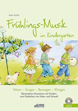 Frühlings-Musik im Kindergarten (inkl. CD): Elementares Musizieren mit Kindern zum Entdecken von Natur und Umwelt (Hören - Singen - Bewegen - Klingen) -