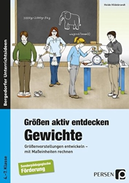 Größen aktiv entdecken: Gewichte: Größenvorstellungen entwickeln - mit Maßeinheiten rechnen (4. bis 7. Klasse) -