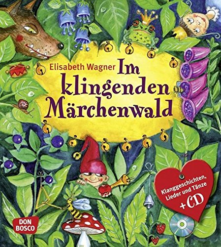 Im Klingenden Märchenwald: Klanggeschichten, Lieder und Tänze zu bekannten Märchen -