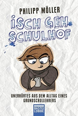 Isch geh Schulhof: Unerhörtes aus dem Alltag eines Grundschullehrers -
