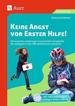 Keine Angst vor Erster Hilfe: Mit konkreten Anleitungen Grundschülern kompetent die wichtigsten Erste-Hilfe-Maßnahmen vermitteln (1. bis 4. Klasse) -