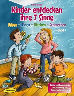 Kinder entdecken ihre 7 Sinne, Band 1: Sehen - Hören - Riechen - Schmecken, Spiele und Experimente zur Förderung der Sinneswahrnehmung -