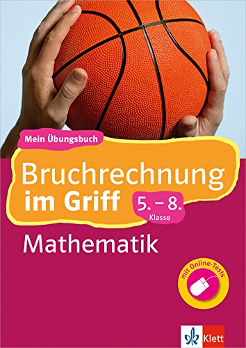 Klett Bruchrechnung im Griff Mathematik 5.-8. Klasse: Mein Übungsbuch für Gymnasium und Realschule -