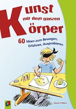 Kunst mit dem ganzen Körper: 60 Ideen zum Bewegen, Erfahren, Ausprobieren -