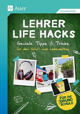 Lehrer Life Hacks Grundschule: Geniale Tipps & Tricks für den Schul- und Lebensalltag (1. bis 4. Klasse) -