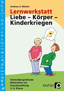 Lernwerkstatt: Körper - Liebe - Kinderkriegen Fächerübergreifende Materialien zur Sexualerziehung, 3./4. Klasse -