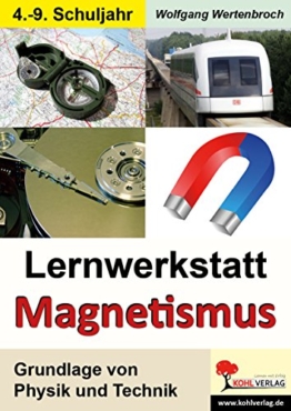 Lernwerkstatt Magnetismus: Grundlage von Physik und Technik -