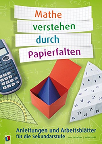 Mathe verstehen durch Papierfalten: Anleitungen und Arbeitsblätter für die Sekundarstufe -