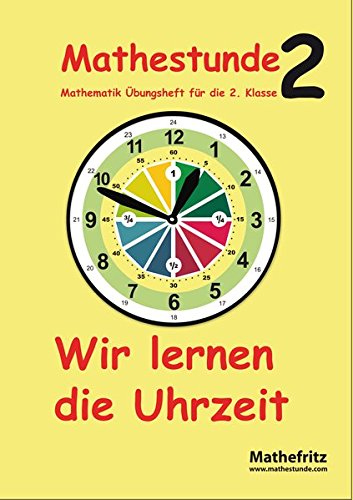 Mathestunde 2 - Wir lernen die Uhrzeit: Mathematik Übungsheft für die 2. Klasse -