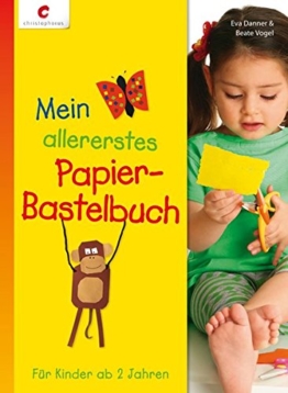 Mein allererstes Papier-Bastelbuch: Für Kinder ab 2 Jahren -