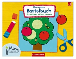 Mein erstes Bastelbuch: Schneiden, kleben, malen (Mini-Künstler) -