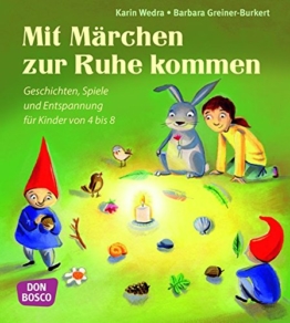 Mit Märchen zur Ruhe kommen Geschichten, Spiele und Entspannung für Kinder von 4 bis 8 -