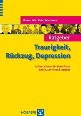 Ratgeber Traurigkeit, Rückzug, Depression: Informationen für Betroffene, Eltern, Lehrer und Erzieher (Ratgeber Kinder- und Jugendpsychotherapie) -