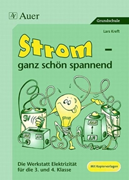 Strom - ganz schön spannend: Die Werkstatt zur Elektrizität, Mit Kopiervorlagen (3. und 4. Klasse) -