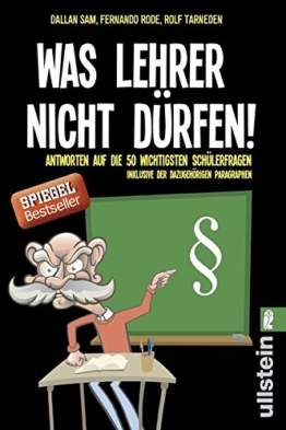 Was Lehrer nicht dürfen: Antworten auf die 50 wichtigsten Schülerfragen - inklusive der dazugehörigen Paragraphen -