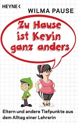 Zu Hause ist Kevin ganz anders: Eltern und andere Tiefpunkte aus dem Alltag einer Lehrerin -